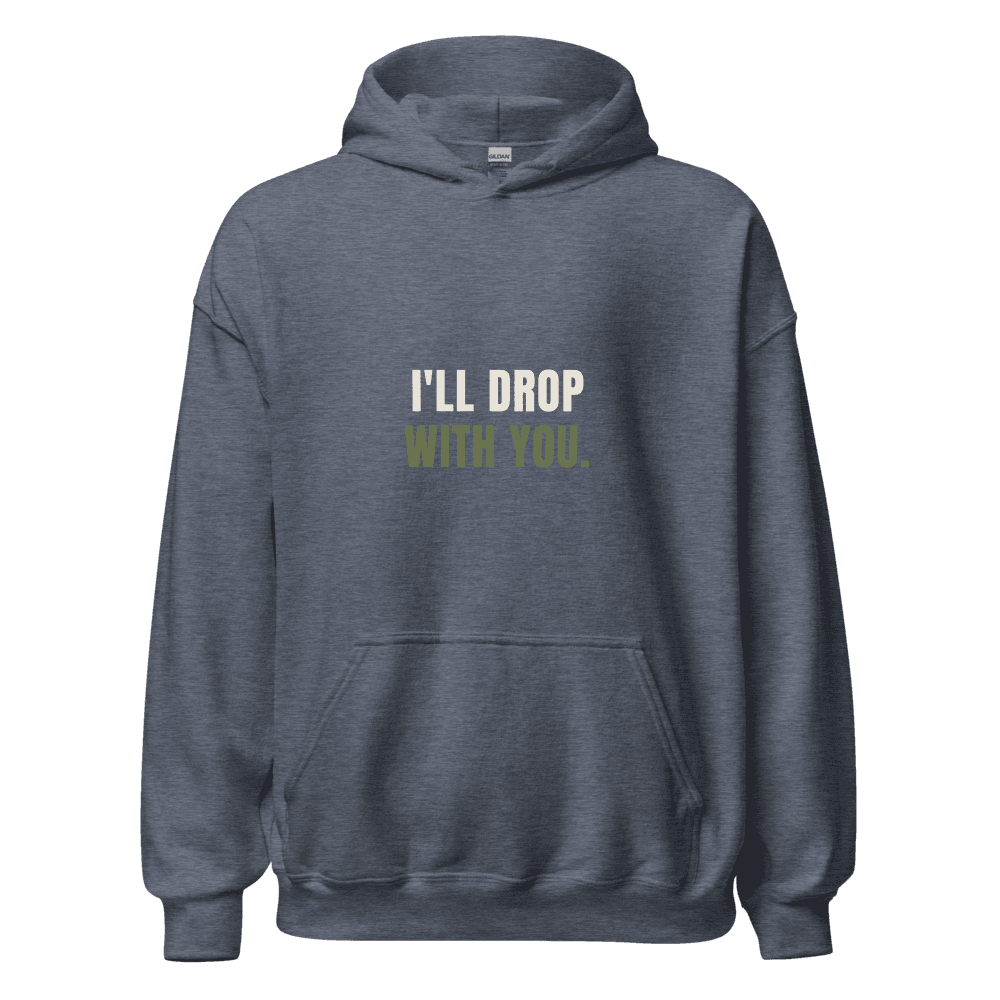 I'll Drop With You Hoodie